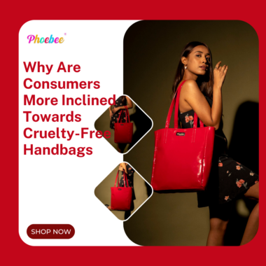 Why Are Consumers More Inclined Towards Cruelty-Free Handbags