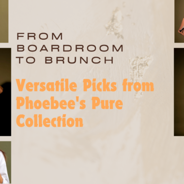 From Boardroom to Brunch: Versatile Picks from Phoebee’s Pure Collection