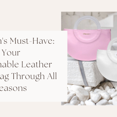 Season’s Must-Have: Styling Your Sustainable Leather Handbag Through All Four Seasons